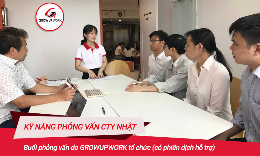 Buổi phỏng vấn do GROWUPWORK tổ chức (có phiên dịch hỗ trợ)