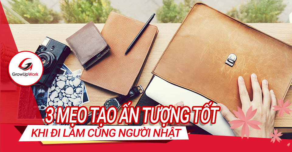 Cách tạo ấn tượng tốt khi làm việc cùng người Nhật