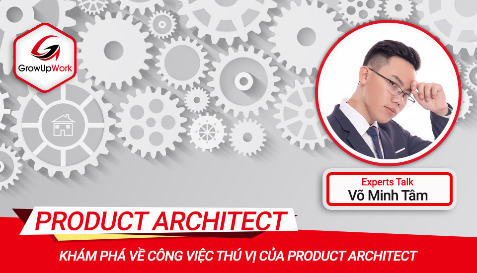 Khám phá về công việc thú vị của Product Architect