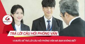 10 bước để trả lời câu hỏi phỏng vấn mà bạn không biết