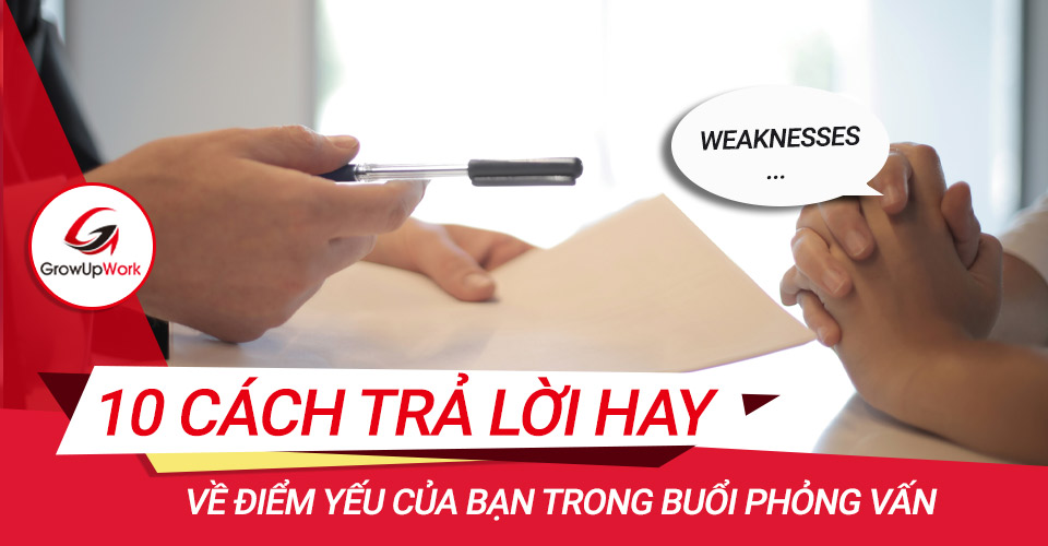 10 cách trả lời hay về điểm yếu trong buổi phỏng vấn