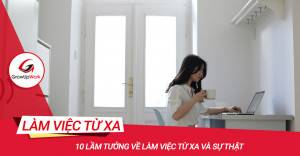 10 Lầm tưởng về Làm việc từ xa và sự thật