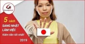 Mách bạn 5 cách đi sang Nhật làm việc kiếm tiền tốt nhất 2019