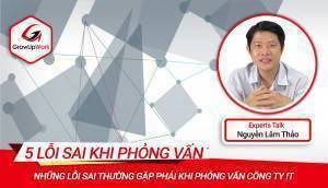 Những lỗi sai thường gặp phải khi phỏng vấn công ty IT | EXPERT TALKS