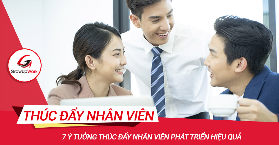 7 ý tưởng thúc đẩy nhân viên phát triển hiệu quả