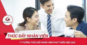 7 ý tưởng thúc đẩy nhân viên phát triển hiệu quả