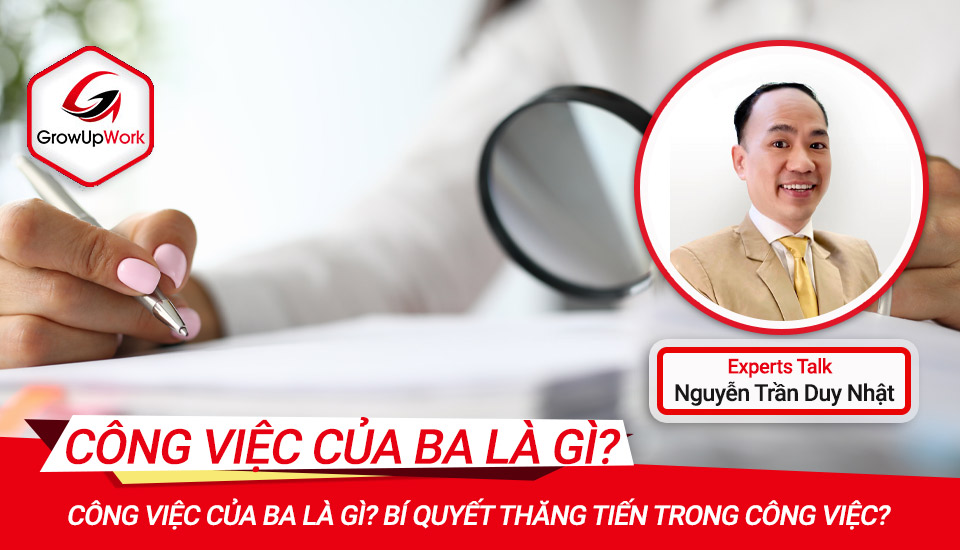 Công việc của BA là gì? Bí quyết thăng tiến trong công việc?