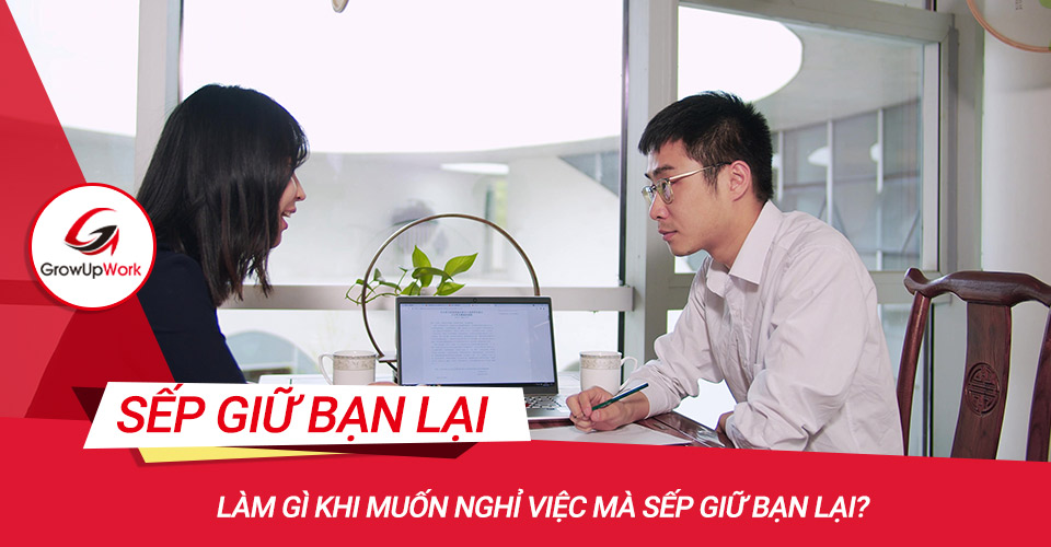 Làm gì khi muốn nghỉ việc mà sếp giữ bạn lại?
