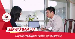 Làm gì khi muốn nghỉ việc mà sếp giữ bạn lại?