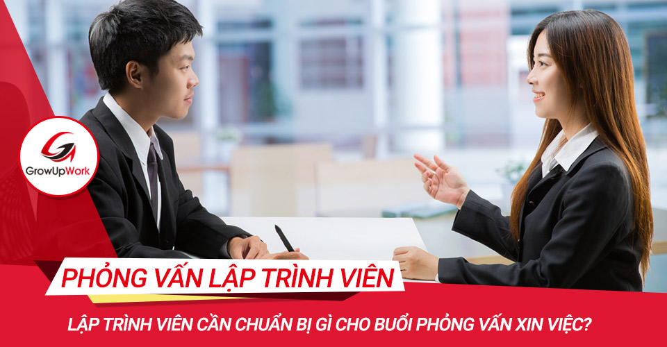 Lập trình viên cần chuẩn bị gì cho buổi phỏng vấn xin việc?