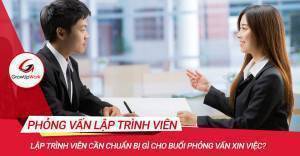 Lập trình viên cần chuẩn bị gì cho buổi phỏng vấn xin việc?