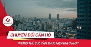 Các thủ tục chuyển đổi căn hộ tại Nhật
