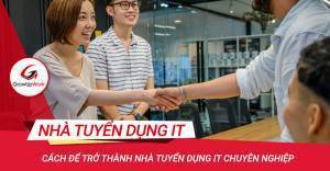 Cách để trở thành nhà tuyển dụng IT chuyên nghiệp