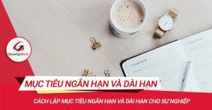 Cách lập mục tiêu ngắn hạn và dài hạn cho sự nghiệp