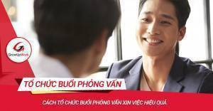 Cách tổ chức buổi phỏng vấn xin việc hiệu quả