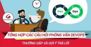 Tổng hợp các câu hỏi phỏng vấn DevOps thường gặp và gợi ý trả lời