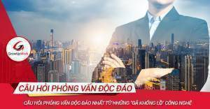 Câu hỏi phỏng vấn độc đáo từ những "gã khổng lồ" công nghệ