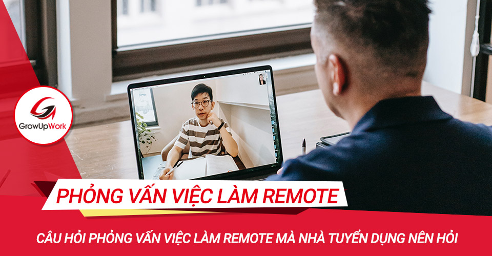 Câu hỏi phỏng vấn việc làm remote mà nhà tuyển dụng nên hỏi