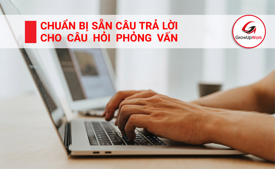 Chuẩn bị sẵn câu trả lời cho các câu hỏi phỏng vấn thường gặp