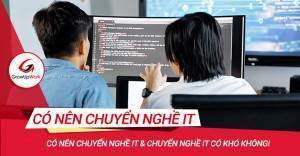 Có nên chuyển nghề IT và có khó không!