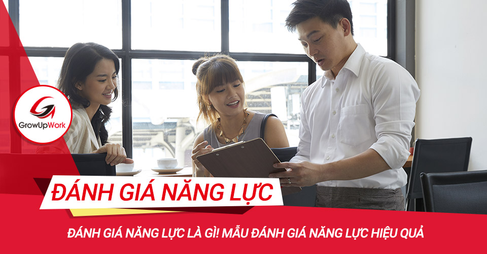 Đánh giá năng lực là gì! Mẫu đánh giá năng lực hiệu quả