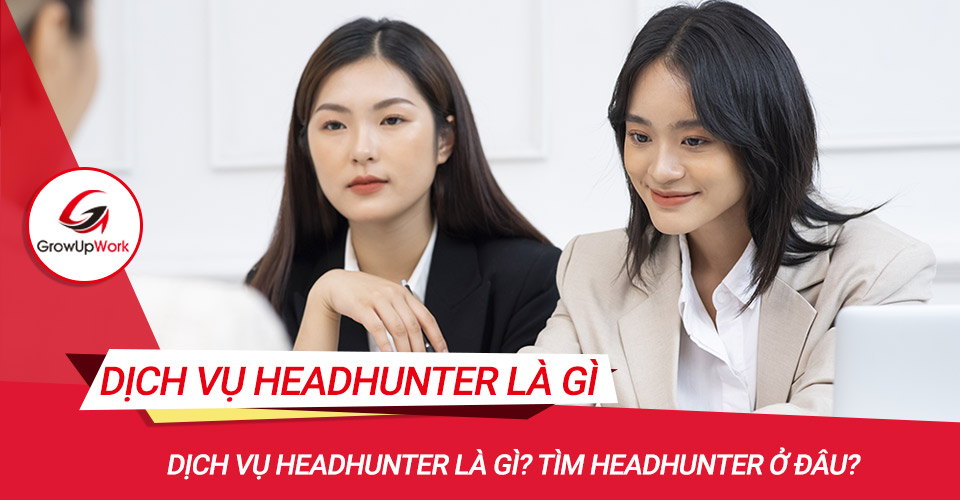 Dịch vụ headhunter là gì? Tìm headhunter ở đâu?
