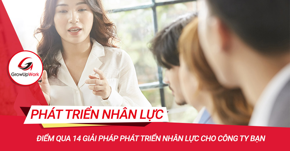 Điểm qua 14 giải pháp phát triển nhân lực cho công ty bạn