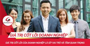 Giá trị cốt lõi của doanh nghiệp là gì? Vai trò và tầm quan trọng