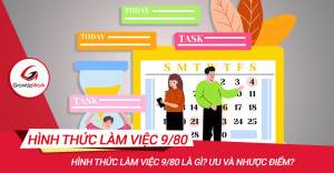 Hình thức làm việc 9/80 là gì? Ưu và nhược điểm?