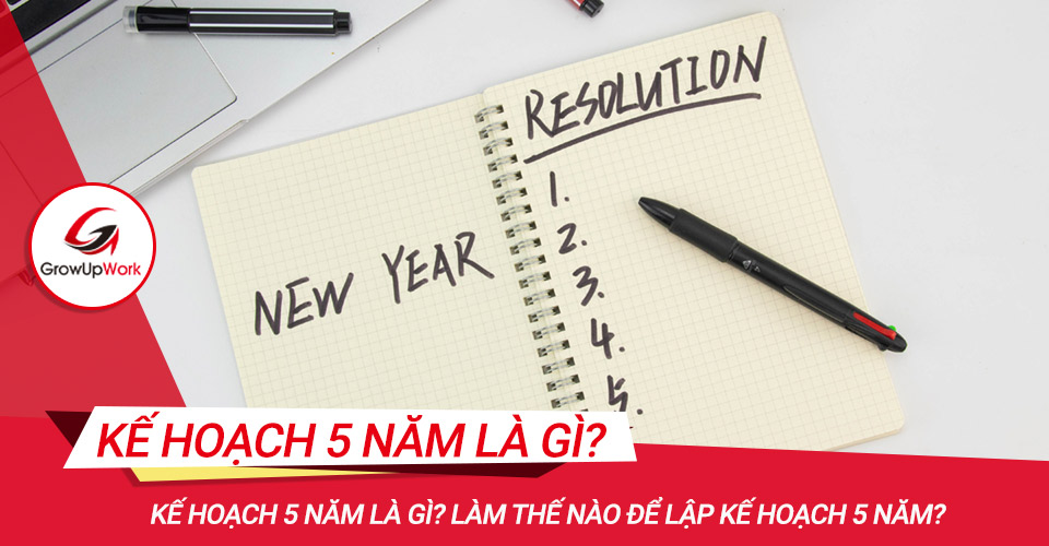 Kế hoạch 5 năm là gì? Làm thế nào để lập kế hoạch 5 năm?