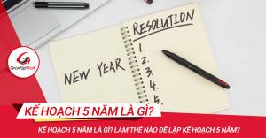 Kế hoạch 5 năm là gì? Làm thế nào để lập kế hoạch 5 năm?