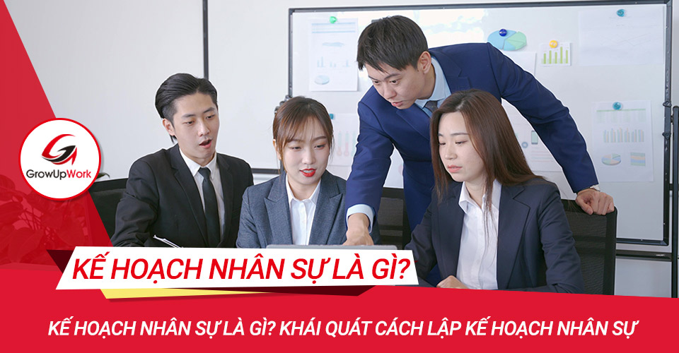 Kế hoạch nhân sự là gì? Khái quát cách lập kế hoạch nhân sự
