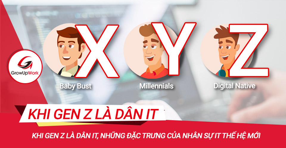 Khi Gen Z là dân IT, những đặc trưng của nhân sự IT thế hệ mới