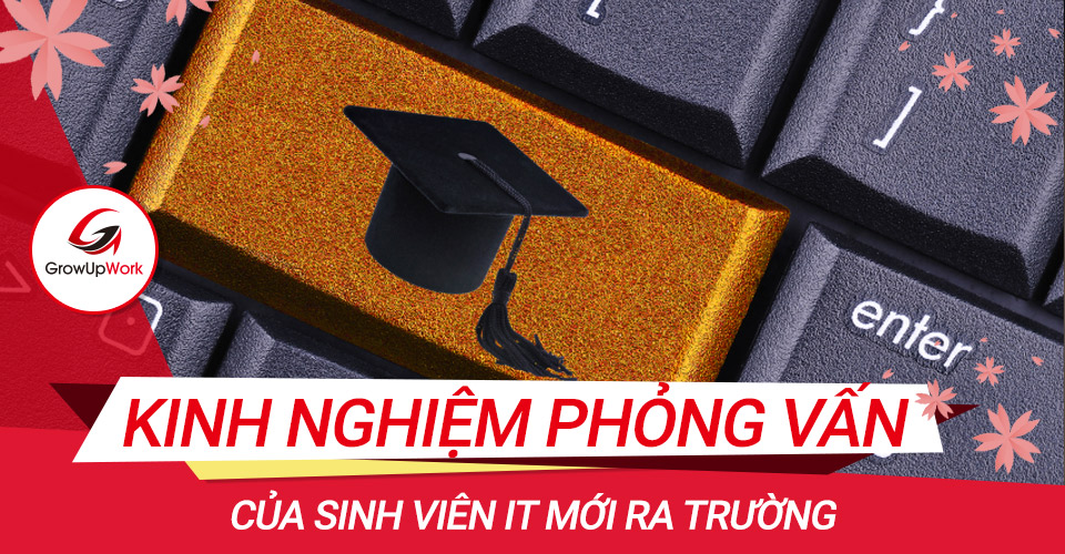 Kinh nghiệm phỏng vấn cho sinh viên IT mới ra trường