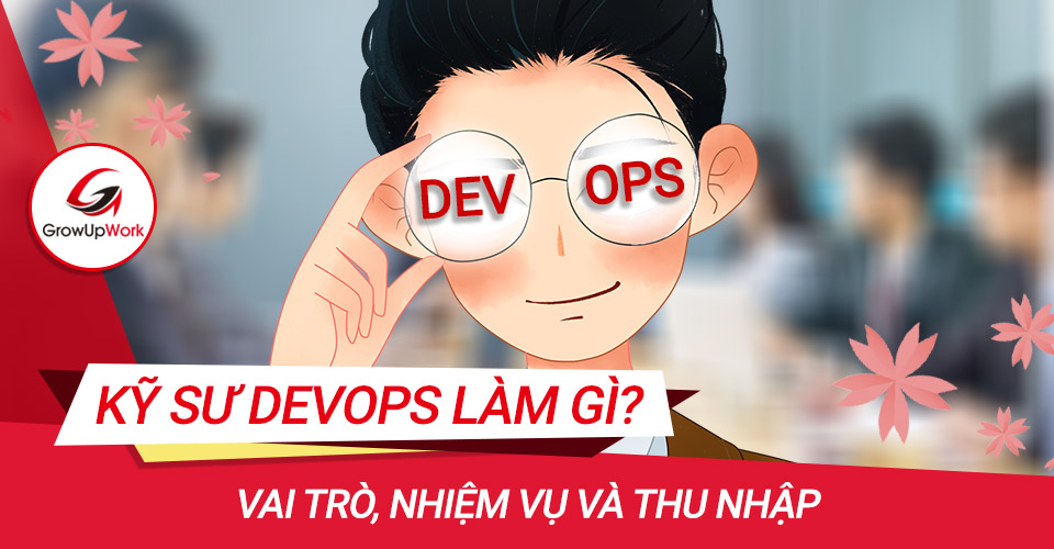Kỹ sư DevOps làm gì? Vai trò Nhiệm vụ và Thu nhập