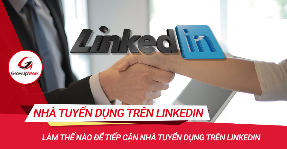 Làm thế nào để tiếp cận nhà tuyển dụng trên LinkedIn