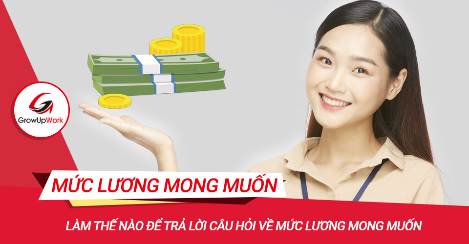 Làm thế nào để trả lời câu hỏi về mức lương mong muốn