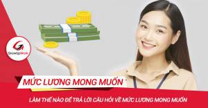Làm thế nào để trả lời câu hỏi về mức lương mong muốn