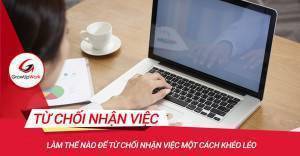 Làm thế nào để từ chối nhận việc một cách khéo léo