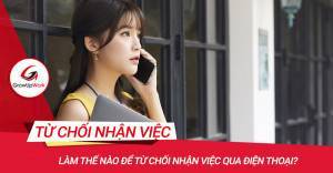 Cách từ chối nhận việc qua điện thoại