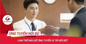 Làm thế nào để ứng tuyển vị trí nội bộ?