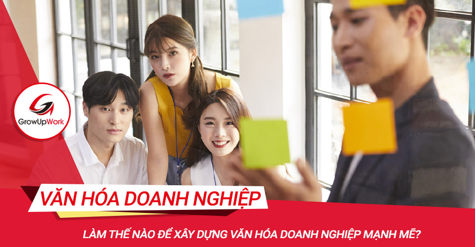 Làm thế nào để xây dựng văn hóa doanh nghiệp mạnh mẽ?