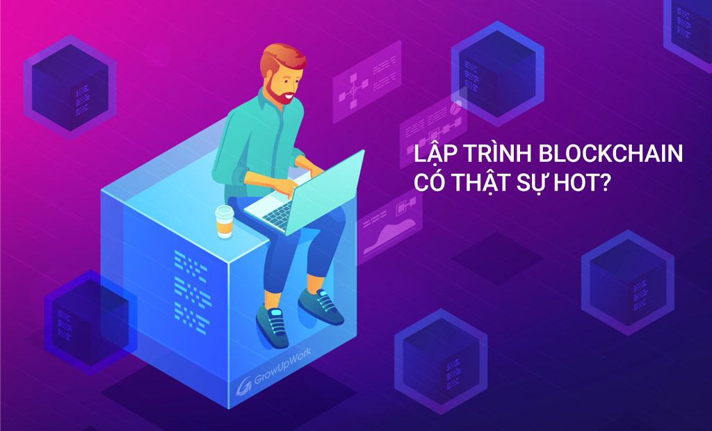 Nghề lập trình blockchain là gì? có thực sự hot?