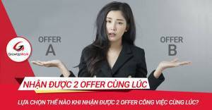 Lựa chọn thế nào khi nhận được 2 offer công việc cùng lúc?