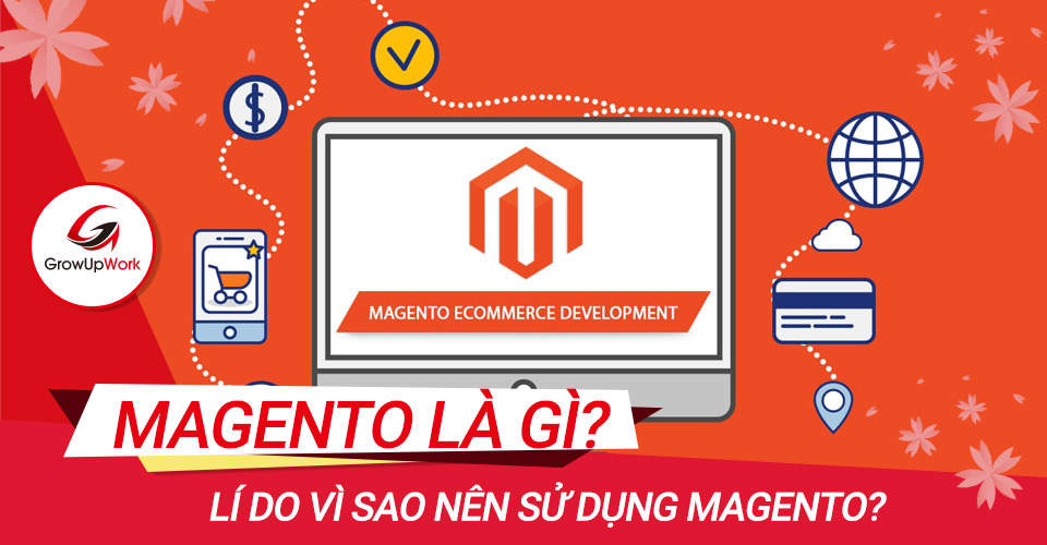 Magento là gì? Lí do vì sao nên sử dụng Magento?