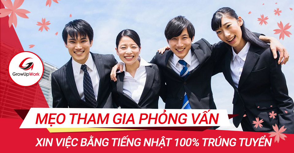 Mẹo tham gia phỏng vấn xin việc bằng tiếng Nhật 100% trúng tuyển