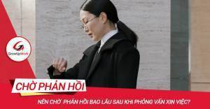 Nên chờ phản hồi bao lâu sau phỏng vấn xin việc?