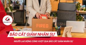 Người lao động cùng vượt qua bão cắt giảm nhân sự