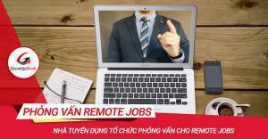 Nhà tuyển dụng tổ chức phỏng vấn remote jobs thế nào!