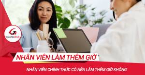 Nhân viên chính thức có nên làm thêm giờ không